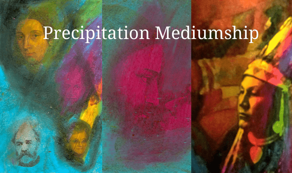 Precipitation Mediumship