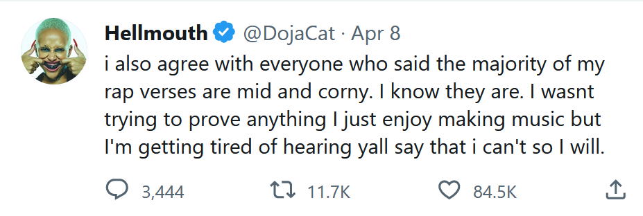 A tweet from Doja Cat on April 8, 2023 reading: "i also agree with everyone who said the majority of my rap verses are mid and corny. I know they are. I wasnt trying to prove anything I just enjoy making music but I'm getting tired of hearing yall say that i can't so I will"
