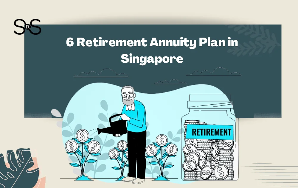 Top 6 Retirement Annuity Plan In Singapore | SRS